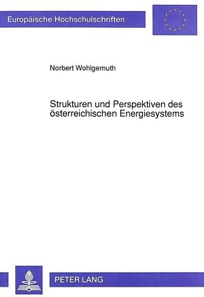 Strukturen und Perspektiven des österreichischen Energiesystems von Wohlgemuth,  Norbert