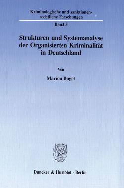 Strukturen und Systemanalyse der Organisierten Kriminalität in Deutschland. von Bögel,  Marion