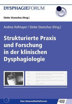 Strukturierte Praxis und Forschung in der klinischen Dysphagiologie von Hofmayer,  Andrea, Stanschus,  Sönke