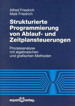 Strukturierte Programmierung von Ablauf- und Zeitplansteuerungen von Friedrich,  Alfred, Friedrich,  Maik