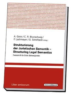 Strukturierung der Juristischen Semantik – Structuring Legal Semantics von Brunschwig,  Colette, Geist,  Anton, Lachmayer,  Friedrich, Schefbeck,  Günther