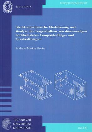 Strukturmechanische Modeliierung und Analyse des Tragverhaltens von dünnwandigen hochbelasteten Composite-Biege-und Querkraftträgern von Kroker,  Andreas Markus