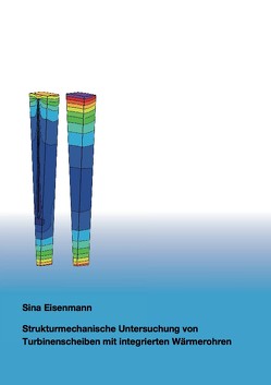 Strukturmechanische Untersuchung von Turbinenscheiben mit integrierten Wärmerohren von Eisenmann,  Sina Corine