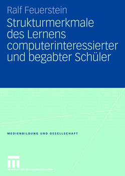 Strukturmerkmale des Lernens computerinteressierter und begabter Schüler von Feuerstein,  Ralf