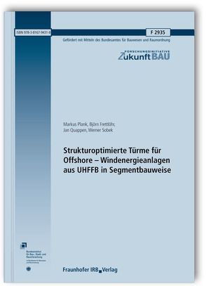 Strukturoptimierte Türme für Offshore – Windenergieanlagen aus UHFFB in Segmentbauweise. Abschlussbericht. von Frettlöhr,  Björn, Plank,  Markus, Quappen,  Jan, Sobek,  Werner