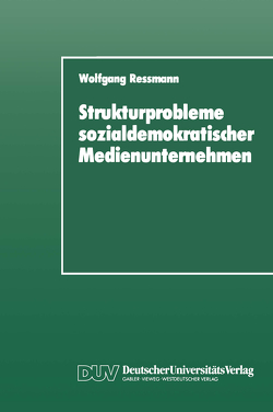 Strukturprobleme sozialdemokratischer Medienunternehmen von Ressmann,  Wolfgang