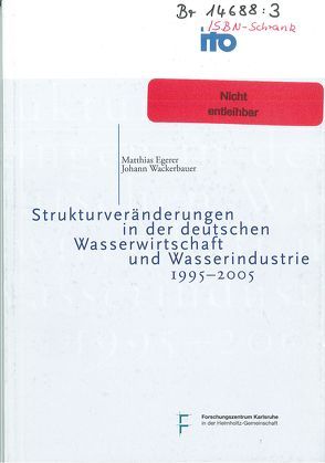 Strukturveränderungen in der deutschen Wasserwirtschaft und Wasserindustrie 1995-2005 von Egerer,  Matthias, Wackerbauer,  Johann