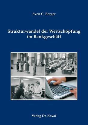 Strukturwandel der Wertschöpfung im Bankgeschäft von Berger,  Sven C.