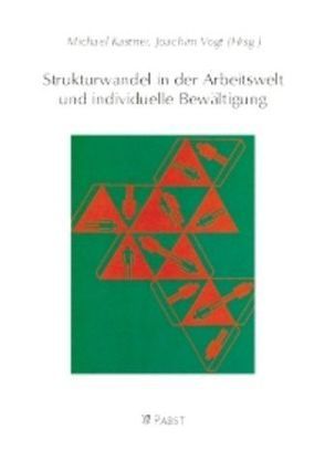 Strukturwandel in der Arbeitswelt und individuelle Bewältigung von Kastner,  Michael, Vogt,  Joachim