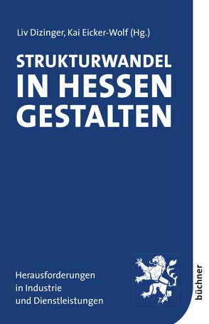 Strukturwandel in Hessen gestalten von Dizinger,  Liv, Eicker-Wolf,  Kai