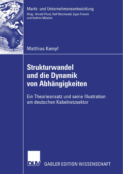 Strukturwandel und die Dynamik von Abhängigkeiten von Kempf,  Matthias, Picot,  Prof. Dr. Dres. h.c. Arnold