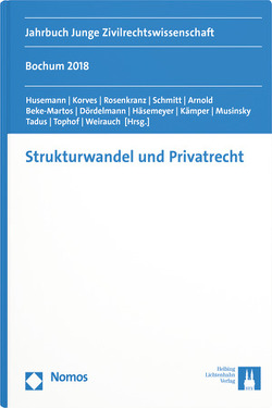 Strukturwandel und Privatrecht von Arnold,  Litó, Beke-Martos,  Judit, Dördelmann,  Philipp, Häsemeyer,  Skrollan, Husemann,  Tim, Kämper,  Ludger, Korves,  Robert, Musinsky,  Daniel, Rosenkranz,  Frank, Schmitt,  Laura, Tadus,  Daria, Tophof,  Alexander, Weihrauch,  Antje