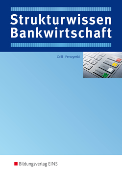 Strukturwissen Bankwirtschaft von Grill,  Hannelore, Int-Veen,  Thomas, Perczynski,  Hans, Platz,  Siegfried
