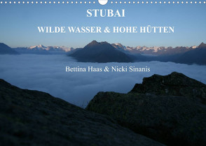 STUBAI – Wilde Wasser & Hohe Höhen (Wandkalender 2023 DIN A3 quer) von Haas und Nicki Sinanis,  Bettina
