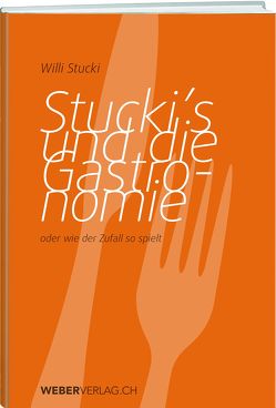 Stuckis und die Gastronomie von Stucki,  Willi