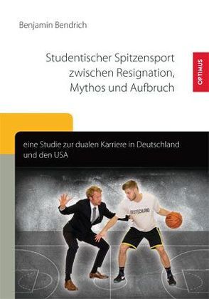 Studentischer Spitzensport zwischen Resignation, Mythos und Aufbruch von Bendrich,  Benjamin