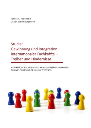 Studie: Gewinnung und Integration internationaler Fachkräfte – Treiber und Hindernisse von Haberland,  Patrick A., Jürgensen,  Jan Steffen