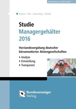 Studie Managergehälter 2016 von Drefahl,  Christian, Hitz,  Jörg-Markus, Kuhner,  Christoph, Sabiwalsky,  Ralf