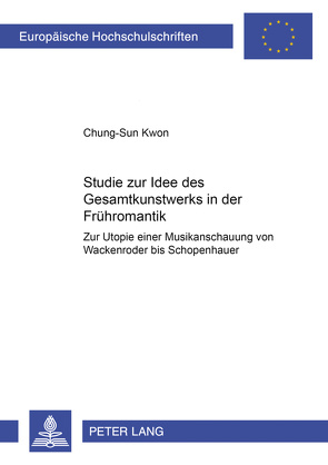 Studie zur Idee des «Gesamtkunstwerks» in der Frühromantik von Kwon,  Chung-Sun