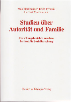 Studien über Autorität und Familie von Friedeburg,  Ludwig von, Fromm,  Erich, Honigsheim,  Paul, Horkheimer,  Max, Marcuse,  Herbert, Mayer,  Hans, Wittfogel,  Karl A