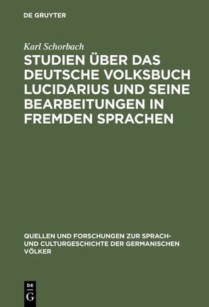 Studien über das deutsche Volksbuch Lucidarius und seine Bearbeitungen in fremden Sprachen von Schorbach,  Karl