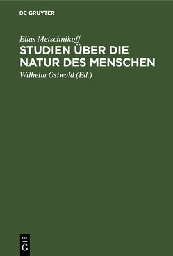 Studien über die Natur des Menschen von Metschnikoff,  Elias, Ostwald,  Wilhelm