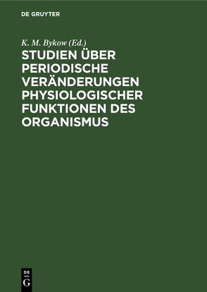 Studien über periodische Veränderungen physiologischer Funktionen des Organismus von Bykow,  K. M., Moorm,  Alois