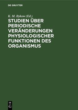 Studien über periodische Veränderungen physiologischer Funktionen des Organismus von Bykow,  K. M., Moorm,  Alois