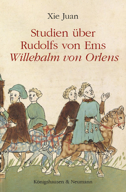 Studien über Rudolfs von Ems ,Willehalm von Orlens’ von Juan,  Xie
