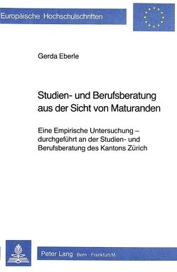 Studien- und Berufsberatung aus der Sicht von Maturanden von Eberle,  Gerda