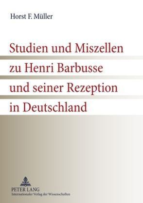 Studien und Miszellen zu Henri Barbusse und seiner Rezeption in Deutschland von Müller,  Horst F