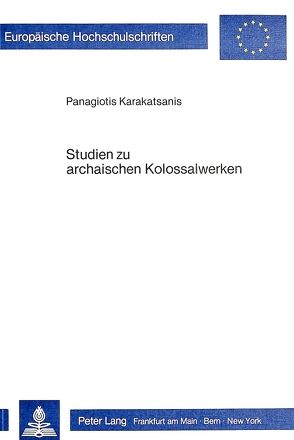 Studien zu archaischen Kolossalwerken von Karakatsanis,  Panagiotis