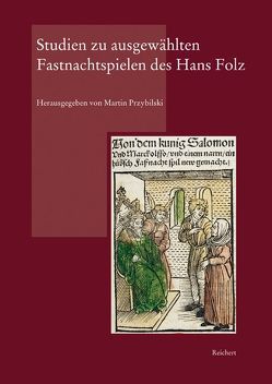 Studien zu ausgewählten Fastnachtspielen des Hans Folz von Przybilski,  Martin