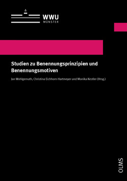 Studien zu Benennungsprinzipien und Benennungsmotiven von Eichhorn-Hartmeyer,  Christina, Kestler,  Monika, Wohlgemuth,  Jan