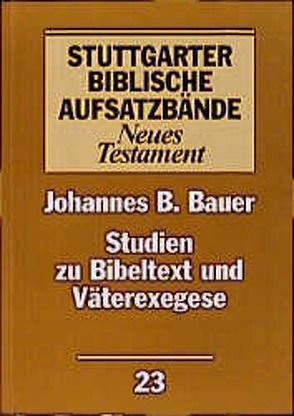 Studien zu Bibeltext und Väterexegese von Bauer,  Johannes B, Felber,  Anneliese