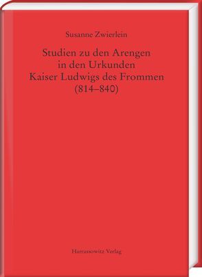 Studien zu den Arengen in den Urkunden Kaiser Ludwigs des Frommen (814–840) von Zwierlein,  Susanne