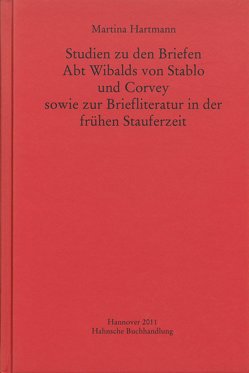Studien zu den Briefen Abt Wibalds von Stablo und Corvey sowie zur Briefliteratur in der frühen Stauferzeit von Hartmann,  Martina