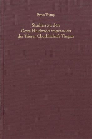 Studien zu den Gesta Hludowici imperatoris des Trierer Chorbischofs Thegan von Tremp,  Ernst