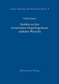 Studien zu den koranischen Hapaxlegomena unikaler Wurzeln von Elmaz,  Orhan