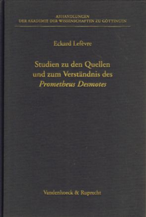 Studien zu den Quellen und zum Verständnis des Prometheus Desmotes von Lefèvre,  Eckard