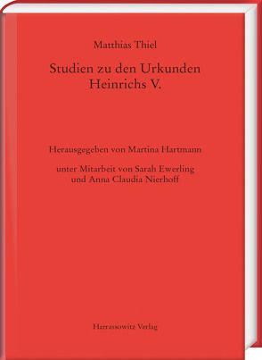 Studien zu den Urkunden Heinrichs V. von Thiel,  Matthias