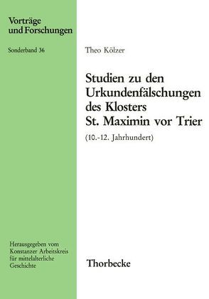 Studien zu den Urkundenfälschungen des Klosters St. Maximin vor Trier (10.-12. Jahrhundert) von Kölzer,  Theo