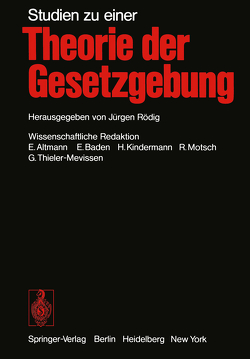 Studien zu einer Theorie der Gesetzgebung von Altmann,  E., Baden,  E., Kindermann,  H., Motsch,  R., Pohl,  K., Rödig,  J., Thieler-Mevissen,  G.
