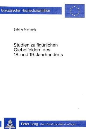 Studien zu figürlichen Giebelfeldern des 18. und 19. Jahrhunderts von Michaelis,  Sabine