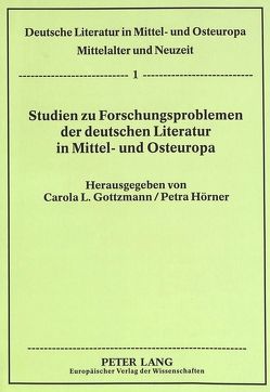 Studien zu Forschungsproblemen der deutschen Literatur in Mittel- und Osteuropa von Gottzmann,  Carola, Hörner,  Petra