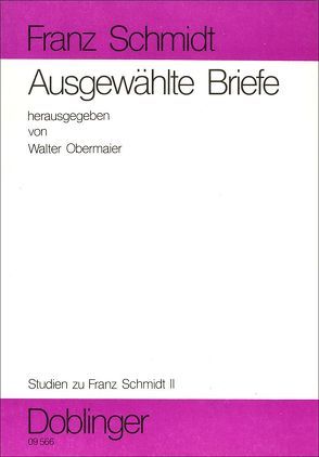 Studien zu Franz Schmidt / Ausgewählte Briefe aus Wiener öffentlichen Sammlungen von Obermaier,  Walter, Schmidt,  Franz