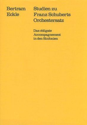 Studien zu Franz Schuberts Orchestersatz von Dadelsen,  Georg von, Eckle,  Bertram