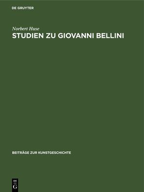 Studien zu Giovanni Bellini von Huse,  Norbert