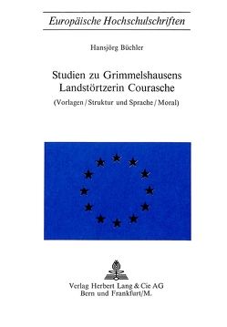 Studien zu Grimmelshausens Landstörtzerin Courasche von Büchler,  Hansjörg