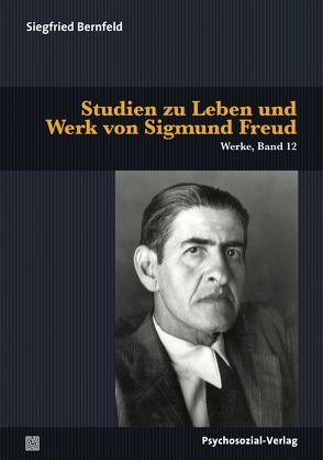 Studien zu Leben und Werk von Sigmund Freud von Bernfeld,  Siegfried, Cassirer Bernfeld,  Suzanne, Herrmann,  Ulrich, Tögel,  Christfried